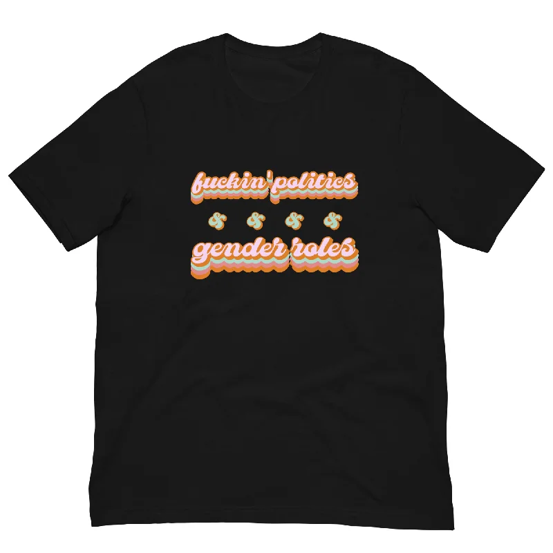 Fuckin' Politics & Gender Politics T-Shirt